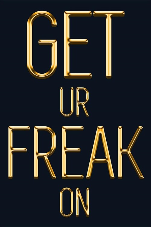 Get Ur Freak on: Chic Gold & Black Notebook for the Woman Who Knows What She Wants! Stylish Luxury Journal (Paperback)