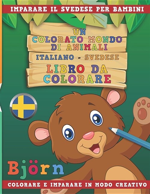 Un Colorato Mondo Di Animali - Italiano-Svedese - Libro Da Colorare. Imparare Il Inglese Per Bambini. Colorare E Imparare in Modo Creativo. (Paperback)