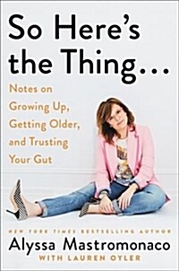 So Heres the Thing...: Notes on Growing Up, Getting Older, and Trusting Your Gut (Audio CD)