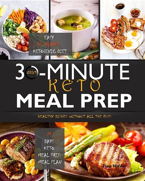 30-Minute Keto Meal Prep 2019: Easy 30-Minute Ketogenic Diet - 21 Days Keto Meal Prep Meal Plan - Healthy Dishes Without All the Fuss (Paperback)