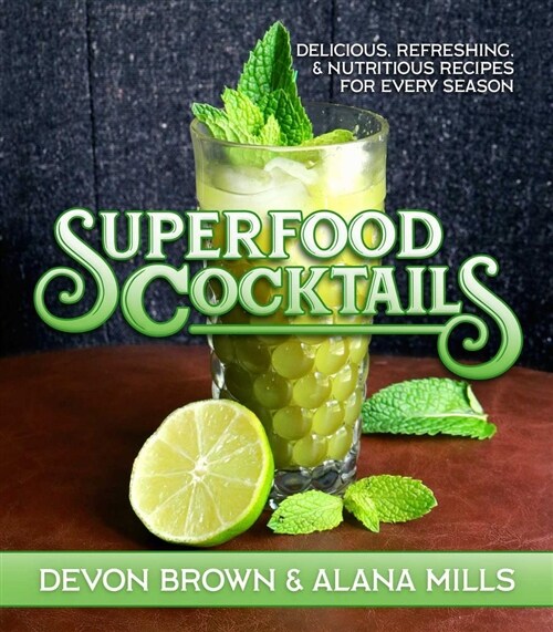 Superfood Cocktails: Delicious, Refreshing, and Nutritious Recipes for Every Season (Hardcover)