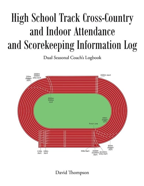 High School Track Cross-Country and Indoor Attendance and Scorekeeping Information Log: Dual Seasonal Coachs Logbook (Paperback)