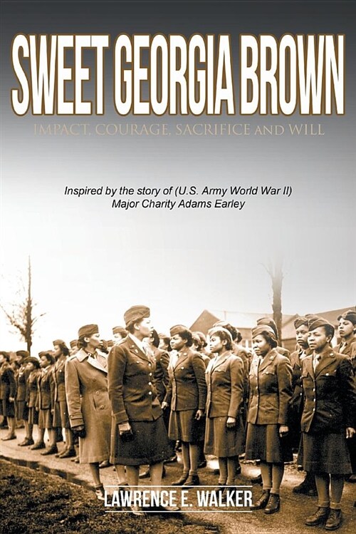 Sweet Georgia Brown: Impact, Courage, Sacrifice and Will (Paperback)