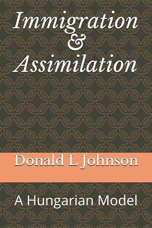 Immigration & Assimilation: A Hungarian Model (Paperback)