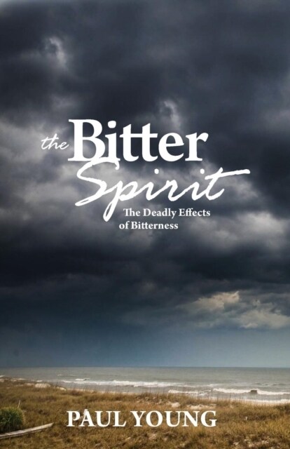The Bitter Spirit: The Deadly Effects of Bitterness (Paperback)