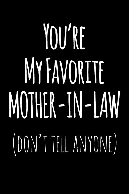 Youre My Favorite Mother in Law Dont Tell Anyone: Blank Lined Journal College Rule (Paperback)