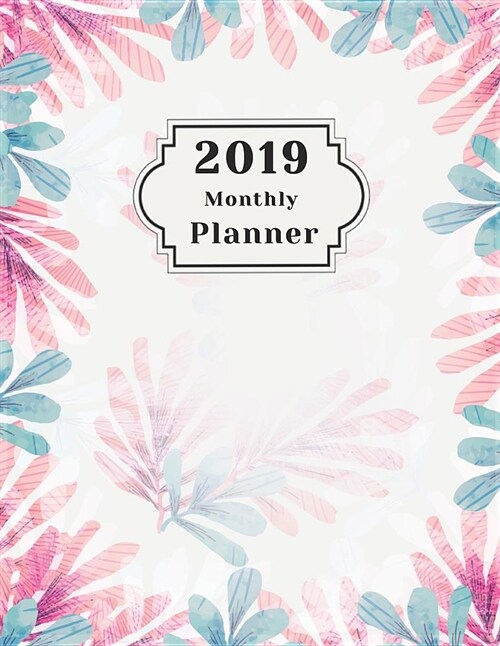2019 Monthly Planner: Beautiful Organizer Schedule Stylish Watercolor Floral Background Monthly and Weekly Calendar to Do List Top Goal and (Paperback)