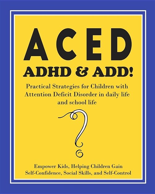 Aced ADHD & Add!: : Practical Strategies for Children with Attention Deficit Disorder in Daily Life and School Life (Paperback)
