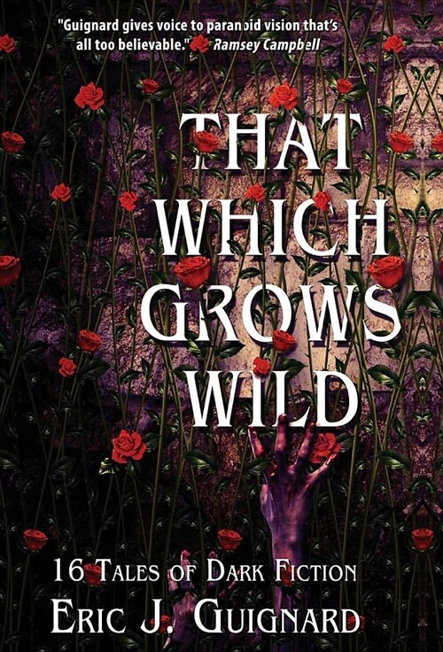 That Which Grows Wild: 16 Tales of Dark Fiction (Hardcover)