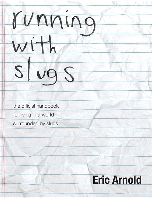 Running with Slugs: The Official Handbook for Living in a World Surrounded by Slugs (Paperback)