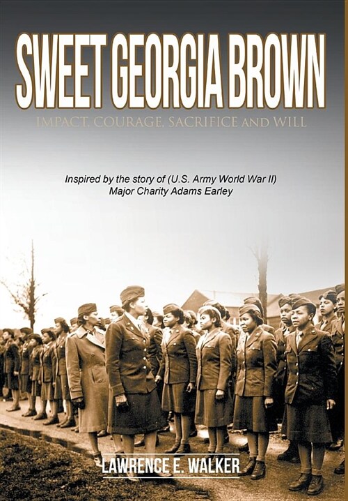 Sweet Georgia Brown: Impact, Courage, Sacrifice and Will (Hardcover)