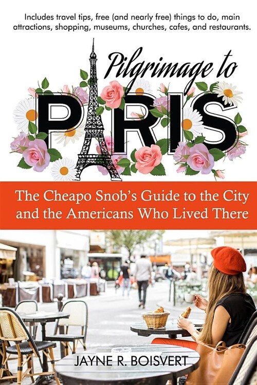 Pilgrimage to Paris: The Cheapo Snobs Guide to the City and the Americans Who Lived There (Paperback)