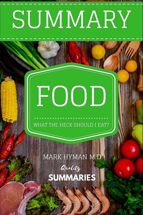 Summary: Food: What the Heck Should I Eat? by Dr. Mark Hyman (Paperback)