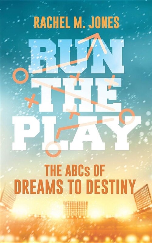 Run the Play: The ABCs of Dreams to Destiny (Paperback)