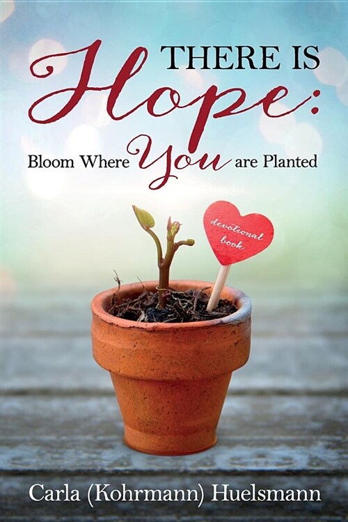 There Is Hope: Bloom Where You Are Planted (Paperback)