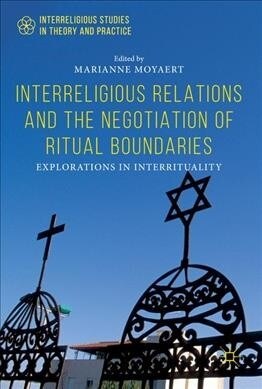 Interreligious Relations and the Negotiation of Ritual Boundaries: Explorations in Interrituality (Hardcover, 2019)