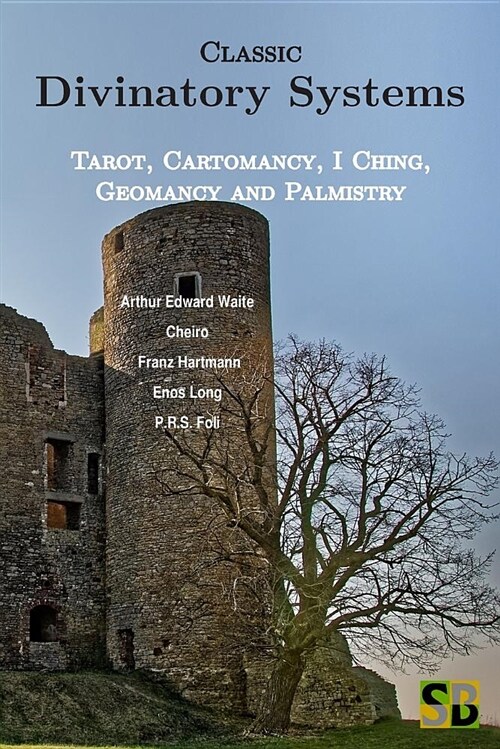 Classic Divinatory Systems: Tarot, Cartomancy, I Ching, Geomancy and Palmistry (Paperback)