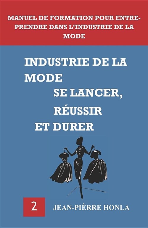 Industrie de la Mode - Se Lancer, R?ssir Et Durer: Manuel de Formation Pour Entreprendre Dans lIndustrie de la Mode (Paperback)