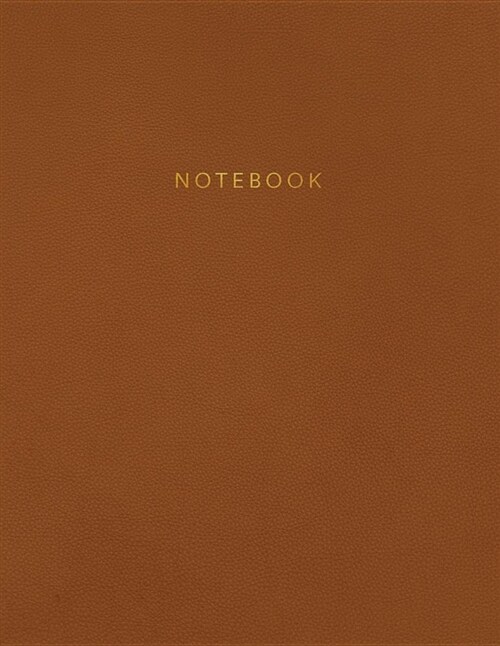 Notebook: Beautiful Brown Leather Style with Gold Lettering 150 College-Ruled Lined Pages 8.5 X 11 (Paperback)