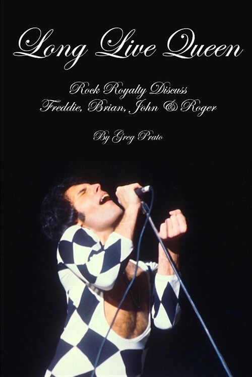 Long Live Queen: Rock Royalty Discuss Freddie, Brian, John & Roger (Paperback)