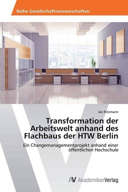 Transformation Der Arbeitswelt Anhand Des Flachbaus Der Htw Berlin (Paperback)