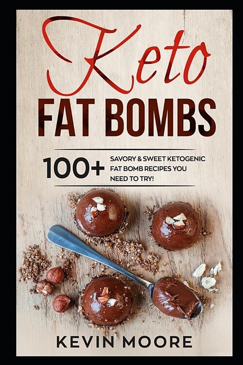 Keto Fat Bombs: 100+ Savory & Sweet Ketogenic Fat Bomb Recipes You Need to Try! (Paperback)