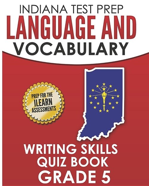 Indiana Test Prep Language and Vocabulary Writing Skills Quiz Book Grade 5: Preparation for the iLearn English Language Arts Tests (Paperback)