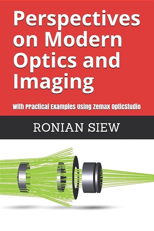Perspectives on Modern Optics and Imaging: With Practical Examples Using Zemax(r) Opticstudio(tm) (Paperback)
