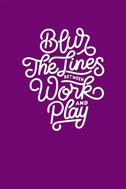 Blur the Lines Between Work and Play: Journal for All with Inspirational Quotes and Words of Encouragement: A Classic Ruled / Lined Composition Notebo (Paperback)