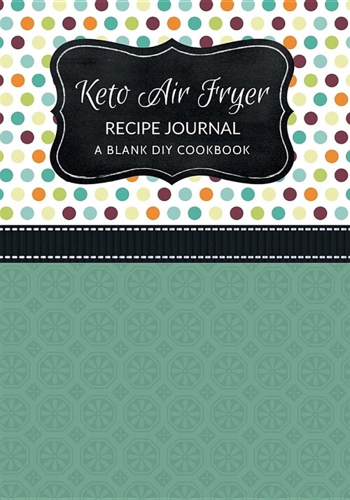 Keto Air Fryer Recipe Journal: A Blank DIY Cookbook (Paperback)