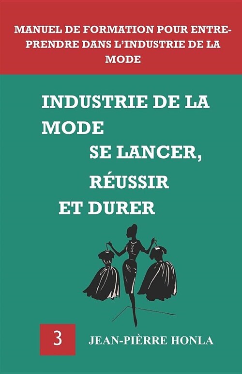 Industrie de la Mode - Se Lancer, R?ssir Et Durer: Manuel de Formation Pour Entreprendre Dans lIndustrie de la Mode (Paperback)