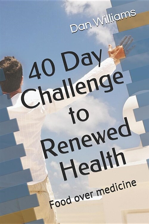 40 Day Challenge to Renewed Health: Food Over Medicine (Paperback)