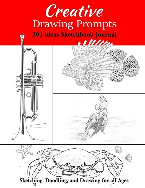 Creative Drawing Prompts: 201 Ideas Sketchbook Journal Sketching, Doodling, and Drawing for All Ages (Paperback)