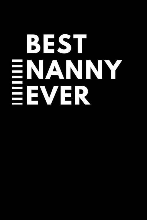 Best Nanny Ever: Black and White College Rule Blank Lined Journal (Paperback)