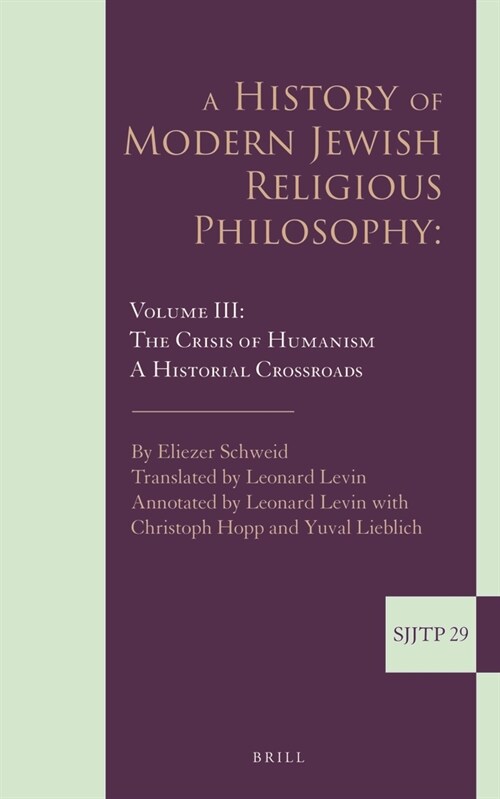 A History of Modern Jewish Religious Philosophy: Volume III: The Crisis of Humanism. a Historical Crossroads (Hardcover)