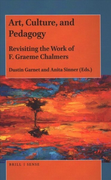 Art, Culture, and Pedagogy: Revisiting the Work of F. Graeme Chalmers (Hardcover)