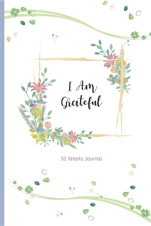 I Am Grateful: 52 Weeks Journal (Paperback)