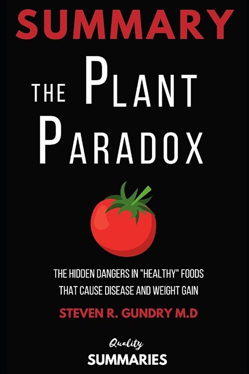 Summary: The Plant Paradox: The Hidden Dangers in Healthy Foods That Cause Disease and Weight Gain by Dr. Steven R. Gundry (Paperback)