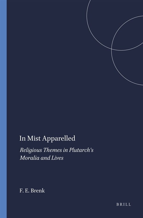 In Mist Apparelled: Religious Themes in Plutarchs Moralia and Lives (Hardcover)