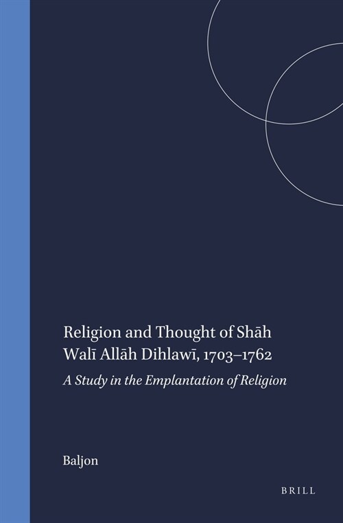 Religion and Thought of Shāh Walī Allāh Dihlawī, 1703-1762 (Hardcover)