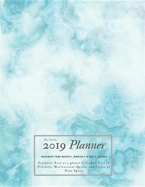 Blue Marble 2019 Planner Organize Your Weekly, Monthly, & Daily Agenda: Features Year at a Glance Calendar, List of Holidays, Motivational Quotes and (Paperback)