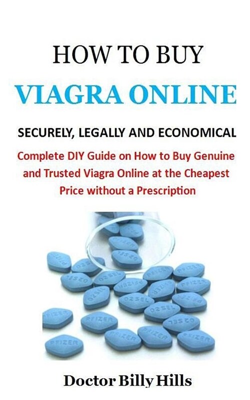 How to Buy Viagra Online Securely, Legally and Economical: Complete DIY Guide on How to Buy Genuine and Trusted Viagra Online at the Cheapest Price Wi (Paperback)