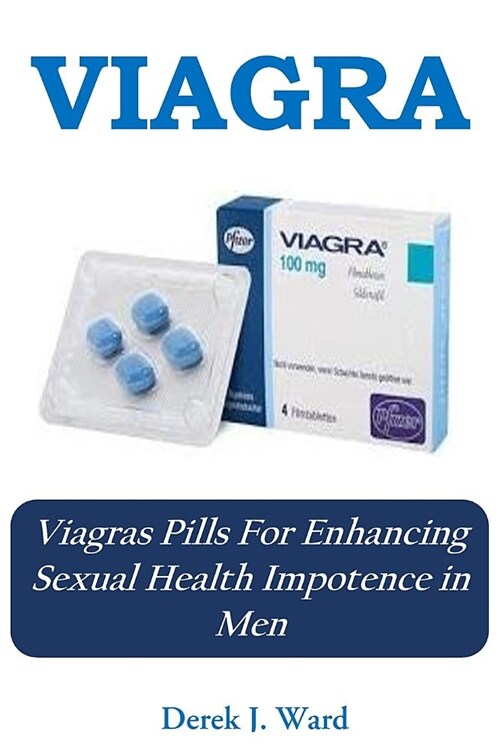 Viagra: Viagras Pills for Enhancing Sexual Health Impotence in Men (Paperback)