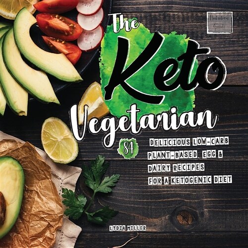 The Keto Vegetarian: 84 Delicious Low-Carb Plant-Based, Egg & Dairy Recipes for a Ketogenic Diet (Nutrition Guide) (Paperback)