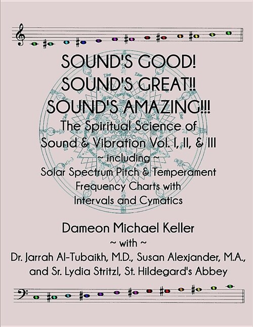 Sounds Good! Sounds Great! Sounds Amazing!: The Spiritaual Science of Sound & Vibration Vol. I, II, & III Incl. Solar Spectrum Pitch & Temperament (Paperback)