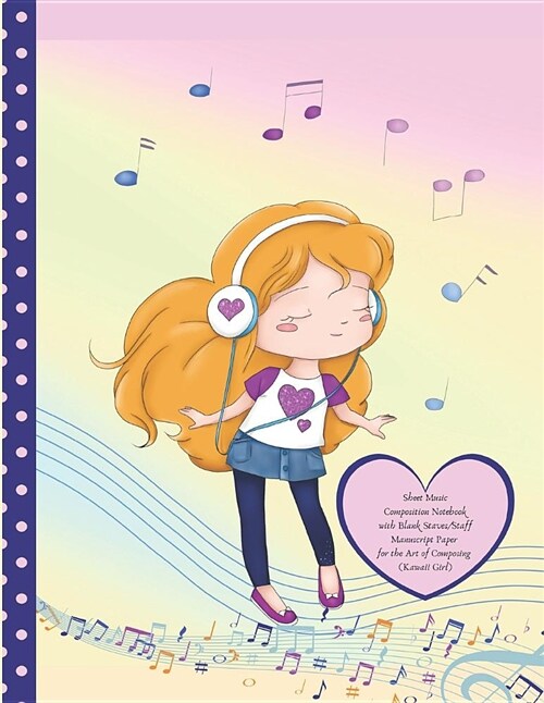 Sheet Music Composition Notebook with Blank Staves / Staff Manuscript Paper for the Art of Composing (Kawaii Girl): Kids Twelve Plain Horizontal Lines (Paperback)