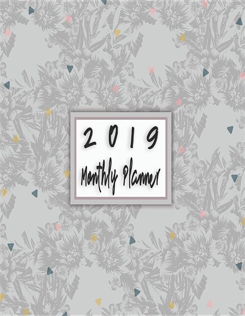 2019 Monthly Planner: Schedule Organizer Beautiful Lovely Floral Seamless Vector with Flowers Leaves Background Monthly and Weekly Calendar (Paperback)
