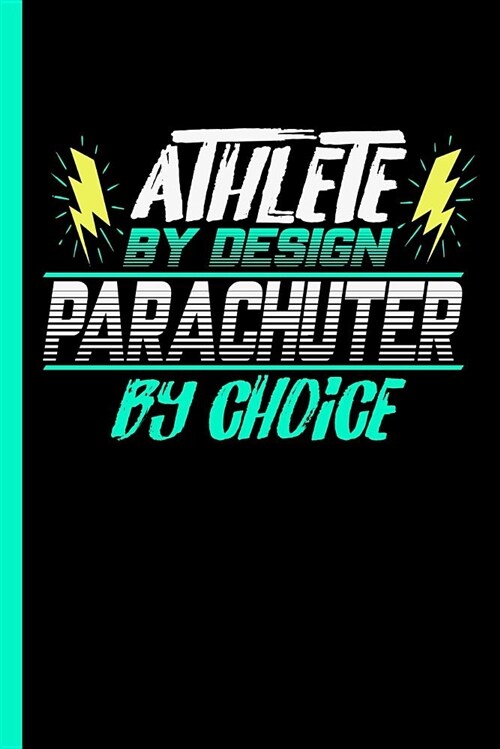 Athlete by Design Parachuter by Choice: Notebook & Journal or Diary for Parachuting Sports Lovers - Take Your Notes or Gift It to Buddies, Wide Ruled (Paperback)