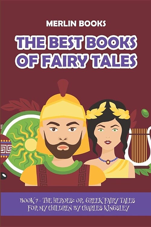 The Best Books of Fairy Tales: Book 7 - The Heroes; Or, Greek Fairy Tales for My Children (Paperback)