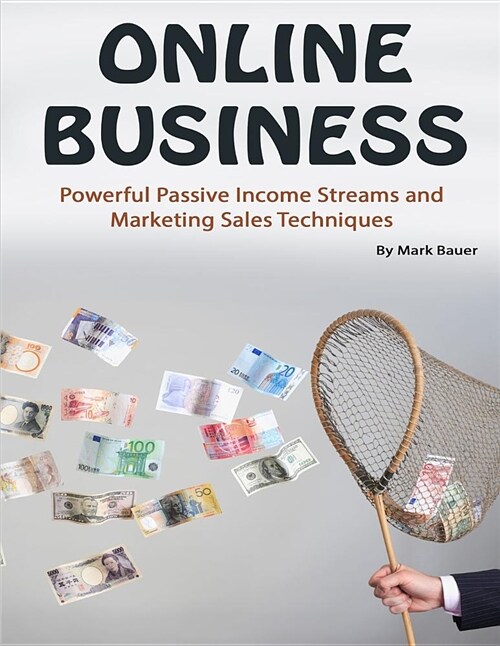 Online Business: Powerful Passive Income Streams and Marketing Sales Techniques (Paperback)